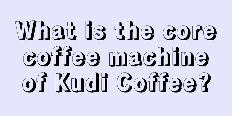 What is the core coffee machine of Kudi Coffee?