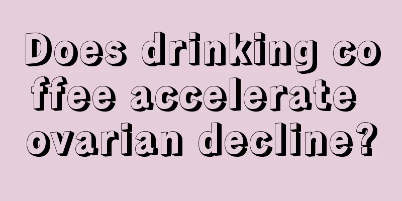 Does drinking coffee accelerate ovarian decline?
