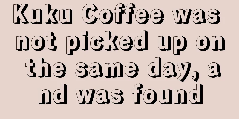 Kuku Coffee was not picked up on the same day, and was found