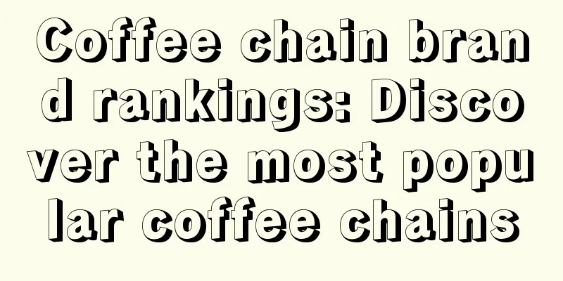 Coffee chain brand rankings: Discover the most popular coffee chains